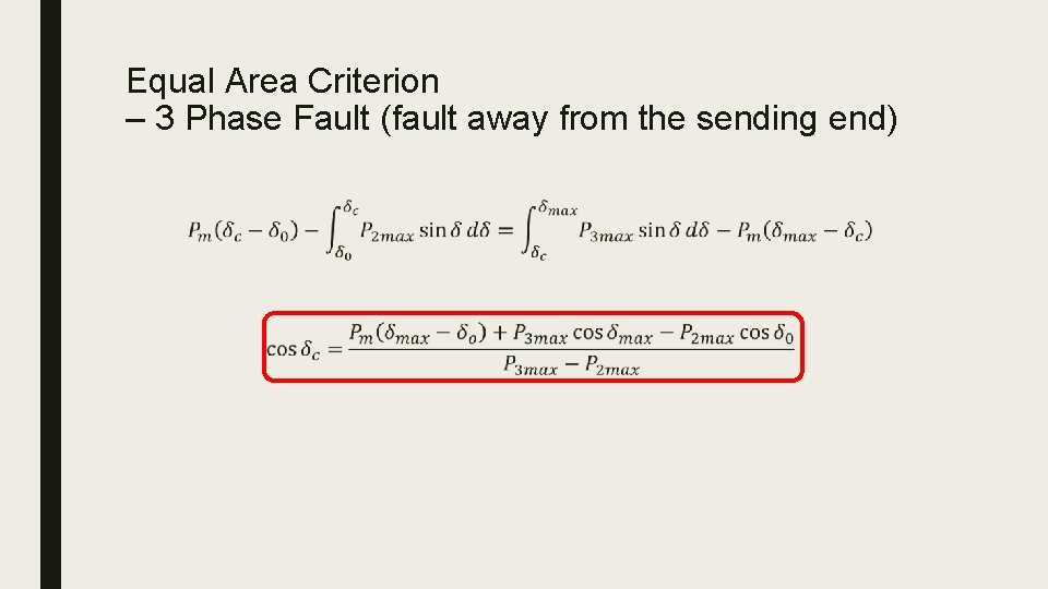 Equal Area Criterion – 3 Phase Fault (fault away from the sending end) ■