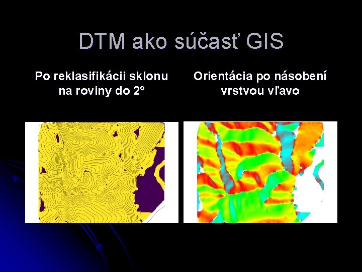 DTM ako súčasť GIS Po reklasifikácii sklonu na roviny do 2° Orientácia po násobení