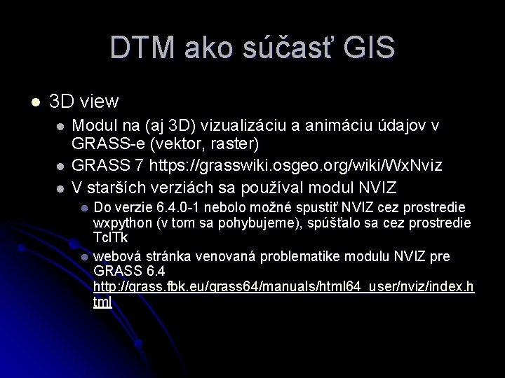 DTM ako súčasť GIS l 3 D view l l l Modul na (aj