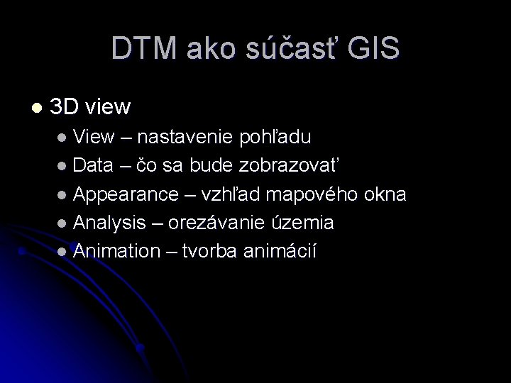 DTM ako súčasť GIS l 3 D view l View – nastavenie pohľadu l
