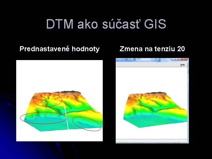 DTM ako súčasť GIS Prednastavené hodnoty Zmena na tenziu 20 