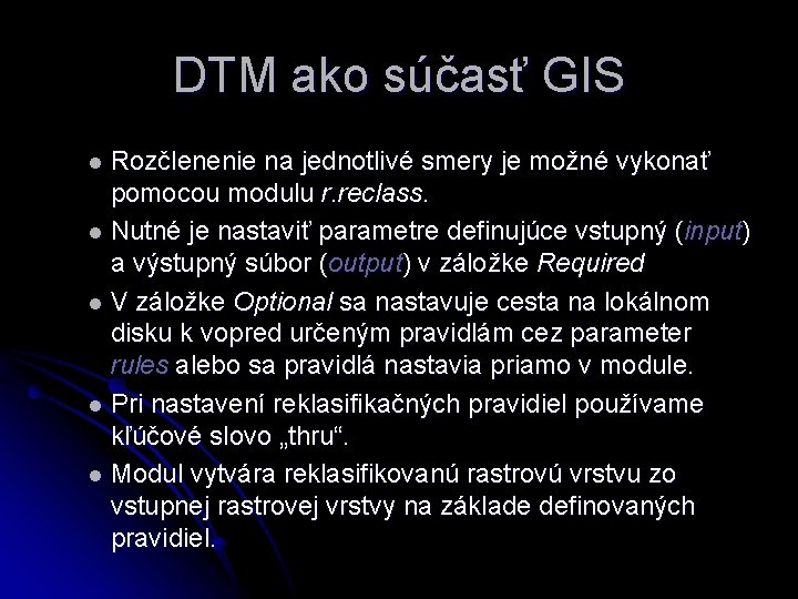 DTM ako súčasť GIS Rozčlenenie na jednotlivé smery je možné vykonať pomocou modulu r.