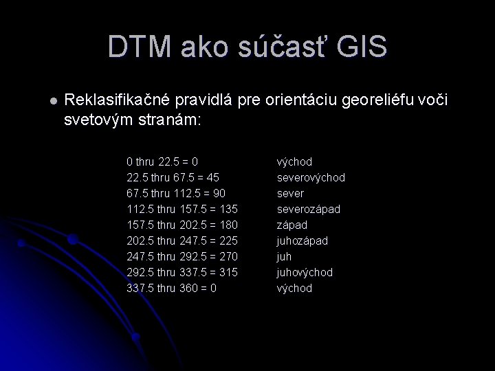 DTM ako súčasť GIS l Reklasifikačné pravidlá pre orientáciu georeliéfu voči svetovým stranám: 0