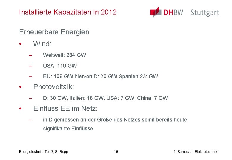 Installierte Kapazitäten in 2012 Erneuerbare Energien • Wind: – Weltweit: 284 GW – USA: