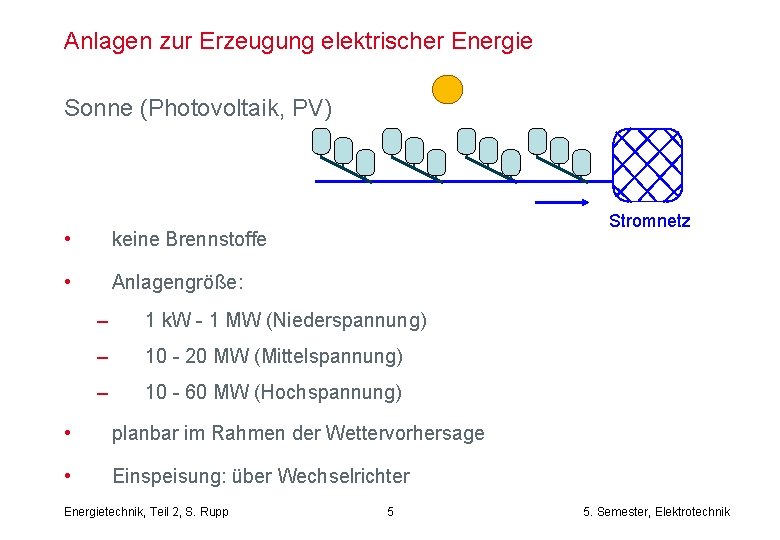 Anlagen zur Erzeugung elektrischer Energie Sonne (Photovoltaik, PV) • keine Brennstoffe • Anlagengröße: Stromnetz