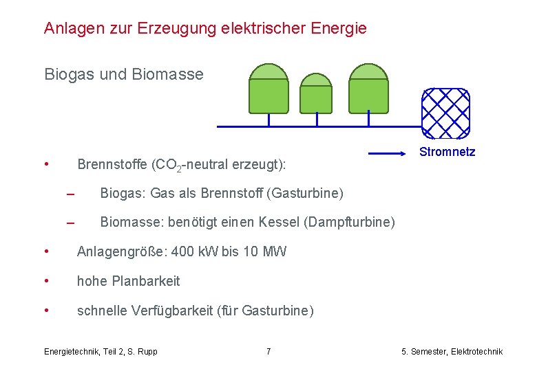 Anlagen zur Erzeugung elektrischer Energie Biogas und Biomasse • Brennstoffe (CO 2 -neutral erzeugt):