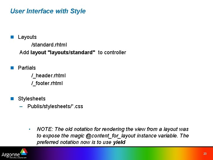 User Interface with Style n Layouts /standard. rhtml Add layout "layouts/standard" to controller n