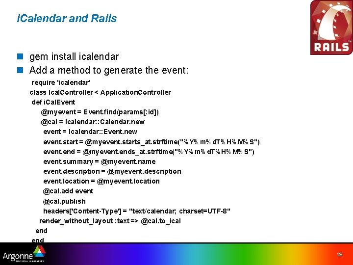 i. Calendar and Rails n gem install icalendar n Add a method to generate