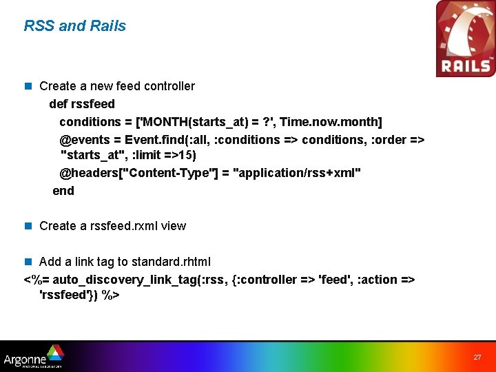 RSS and Rails n Create a new feed controller def rssfeed conditions = ['MONTH(starts_at)