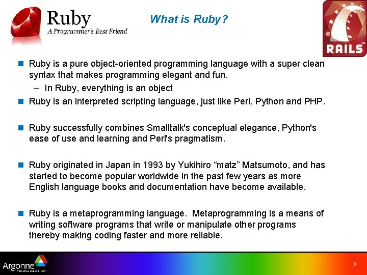 What is Ruby? n Ruby is a pure object-oriented programming language with a super