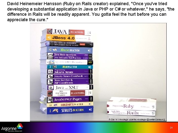 David Heinemeier Hansson (Ruby on Rails creator) explained, "Once you've tried developing a substantial