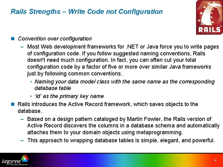 Rails Strengths – Write Code not Configuration n Convention over configuration – Most Web