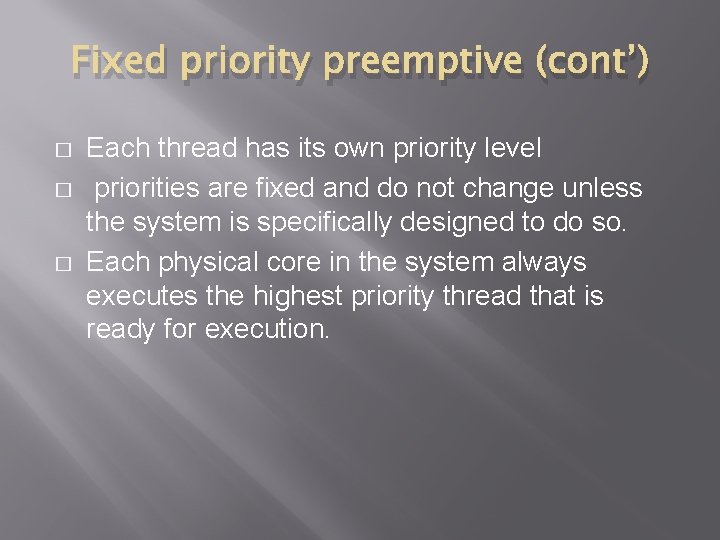 Fixed priority preemptive (cont’) � � � Each thread has its own priority level