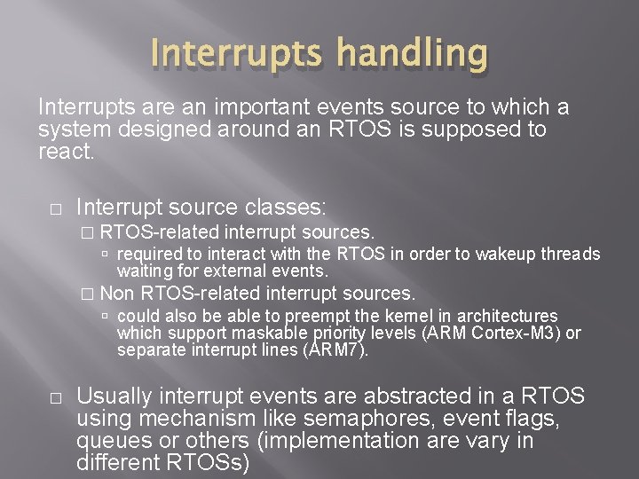 Interrupts handling Interrupts are an important events source to which a system designed around
