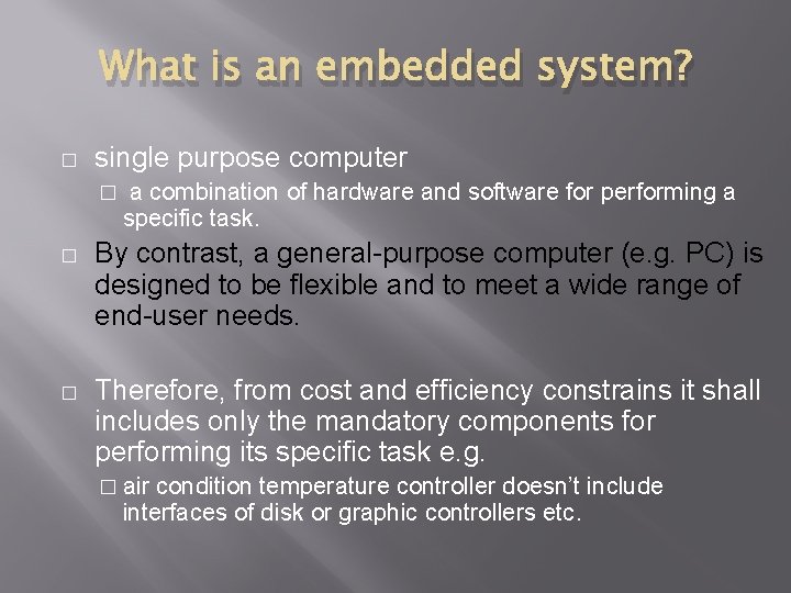 What is an embedded system? � single purpose computer � a combination of hardware