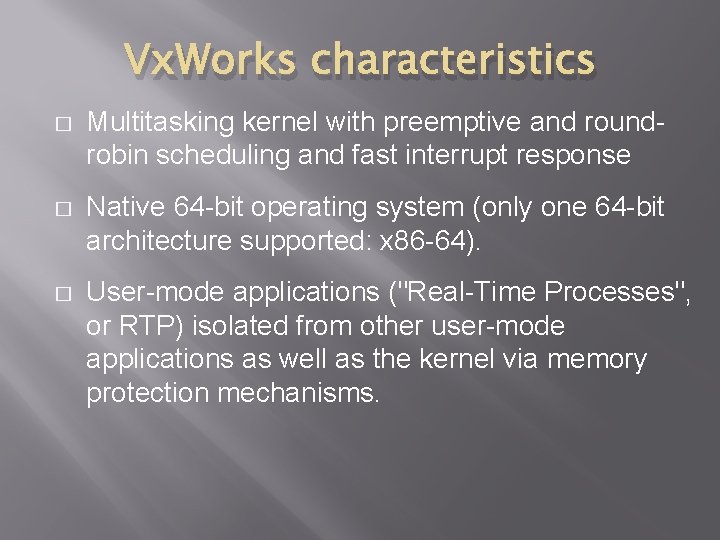 Vx. Works characteristics � Multitasking kernel with preemptive and roundrobin scheduling and fast interrupt