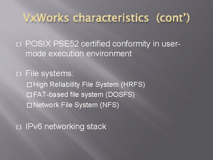 Vx. Works characteristics (cont’) � POSIX PSE 52 certified conformity in usermode execution environment