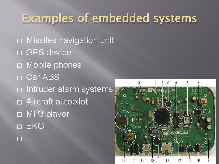 Examples of embedded systems � � � � � Missiles navigation unit GPS device