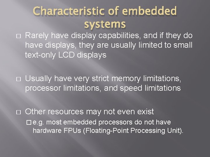 Characteristic of embedded systems � Rarely have display capabilities, and if they do have
