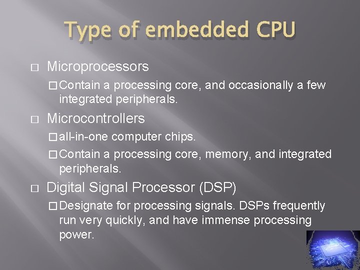 Type of embedded CPU � Microprocessors � Contain a processing core, and occasionally a