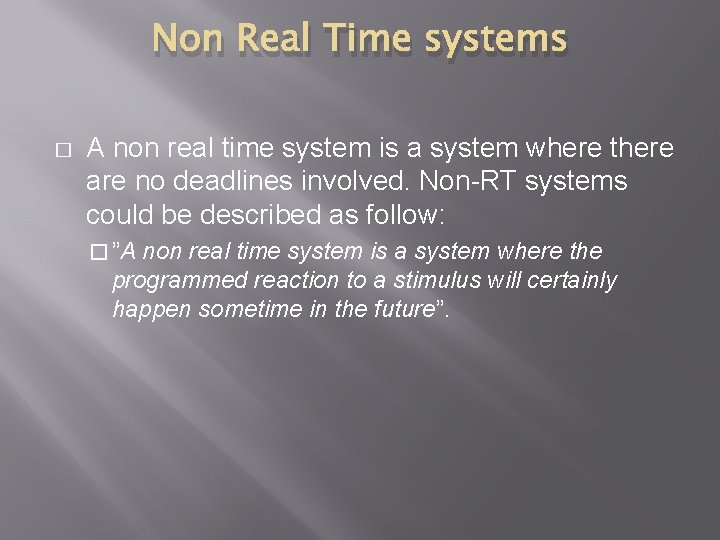 Non Real Time systems � A non real time system is a system where