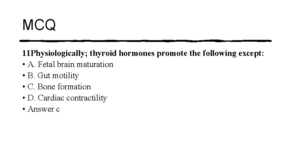 MCQ 11 Physiologically; thyroid hormones promote the following except: • A. Fetal brain maturation