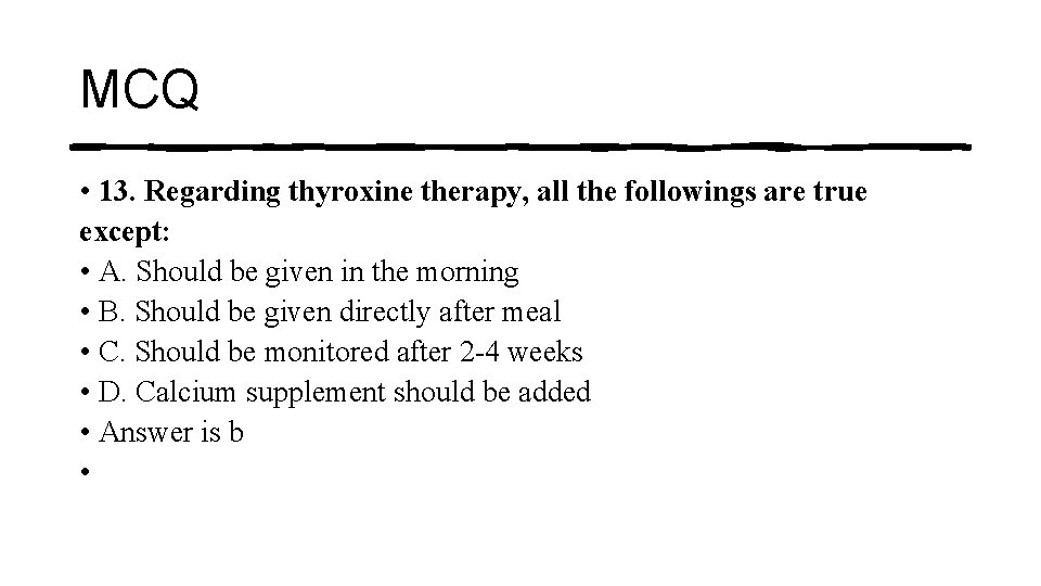 MCQ • 13. Regarding thyroxine therapy, all the followings are true except: • A.