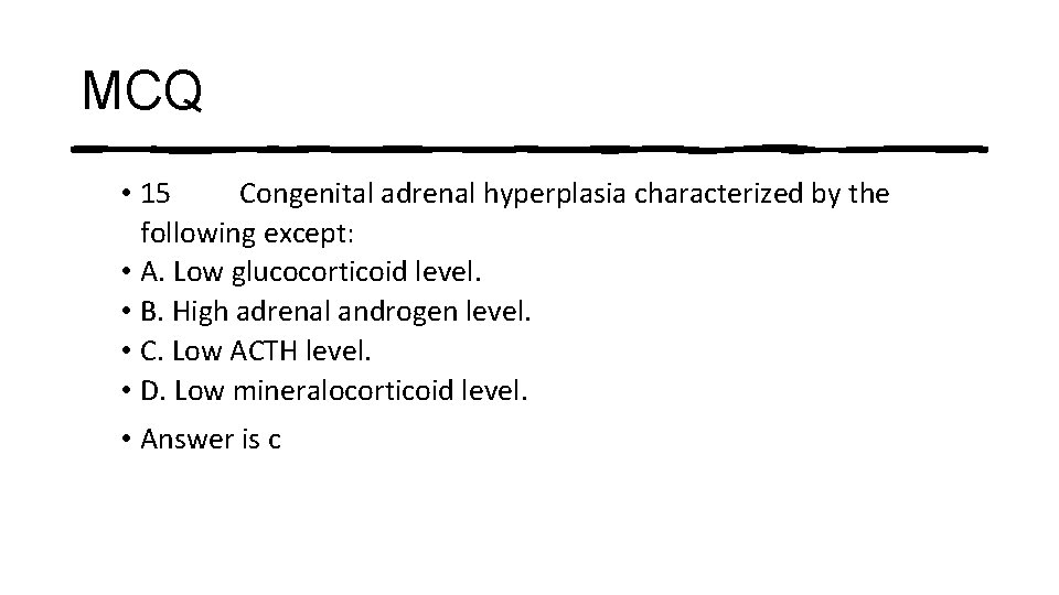 MCQ • 15 Congenital adrenal hyperplasia characterized by the following except: • A. Low