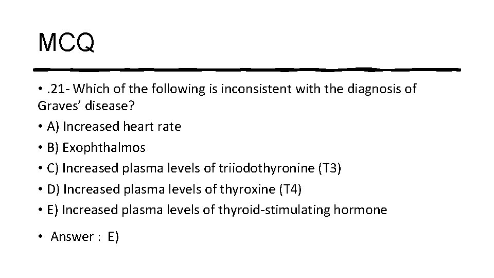 MCQ • . 21 - Which of the following is inconsistent with the diagnosis