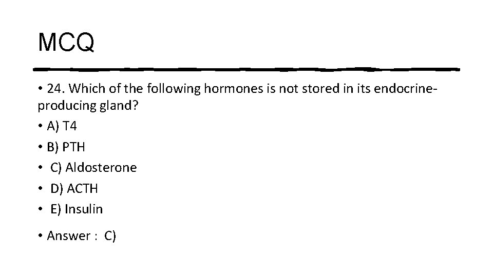 MCQ • 24. Which of the following hormones is not stored in its endocrineproducing