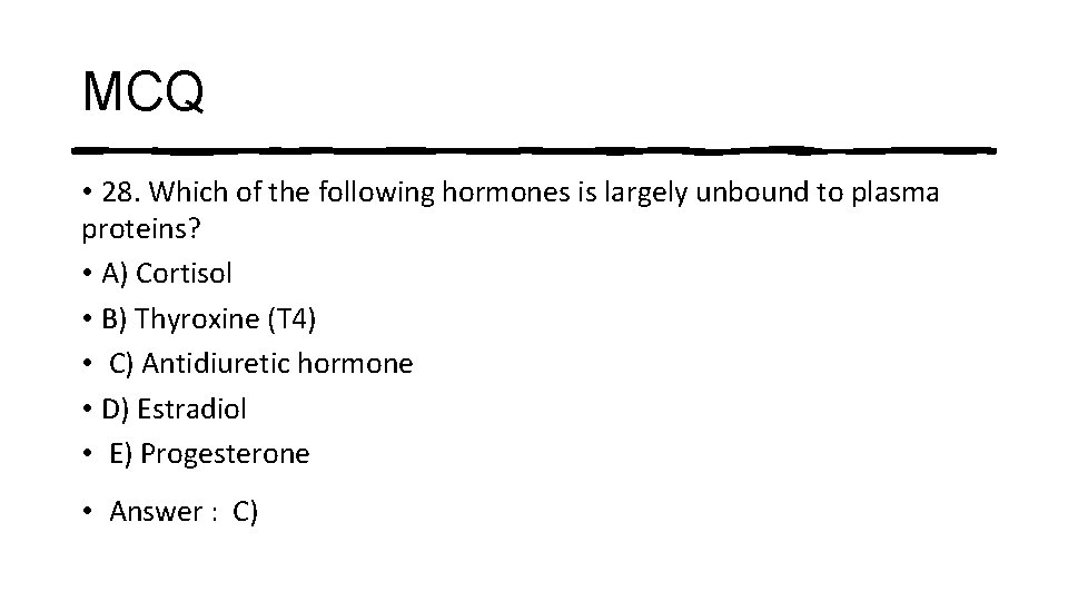 MCQ • 28. Which of the following hormones is largely unbound to plasma proteins?