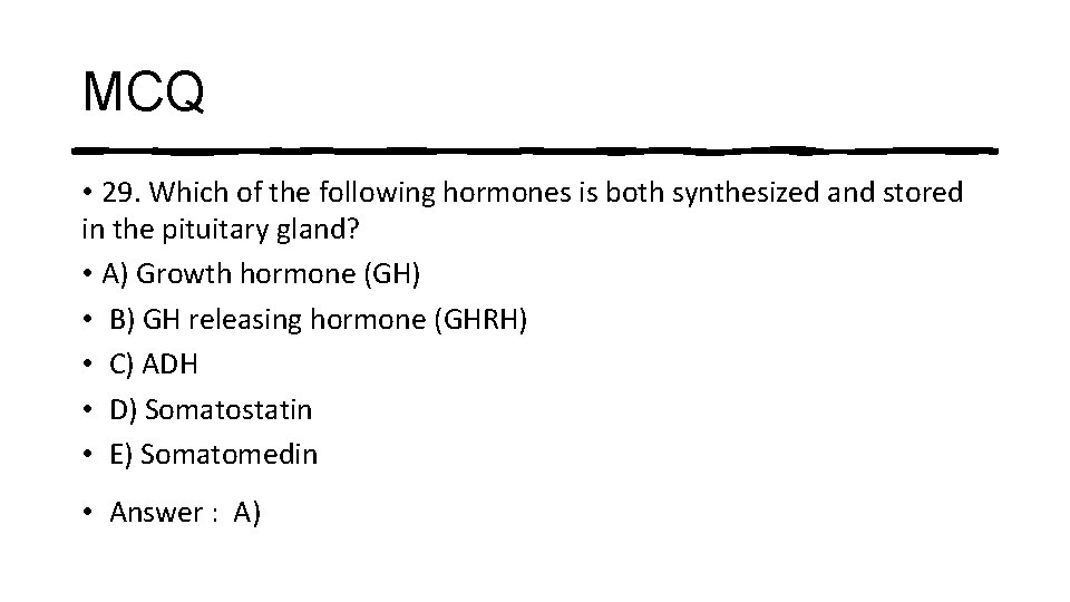 MCQ • 29. Which of the following hormones is both synthesized and stored in