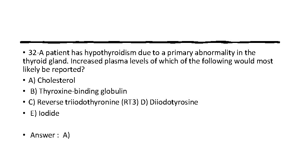  • 32 -A patient has hypothyroidism due to a primary abnormality in the