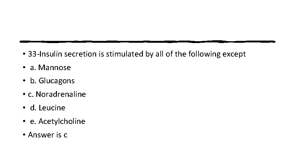  • 33 -Insulin secretion is stimulated by all of the following except •