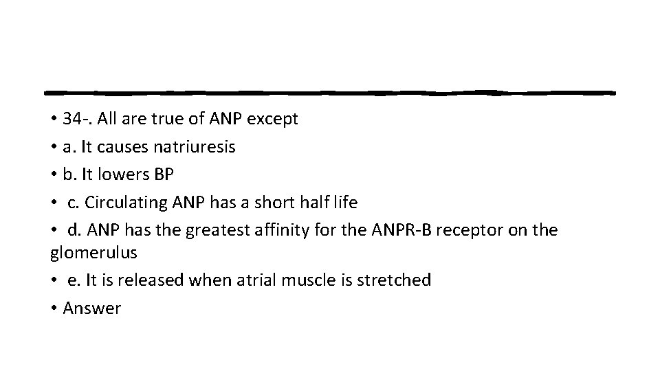  • 34 -. All are true of ANP except • a. It causes