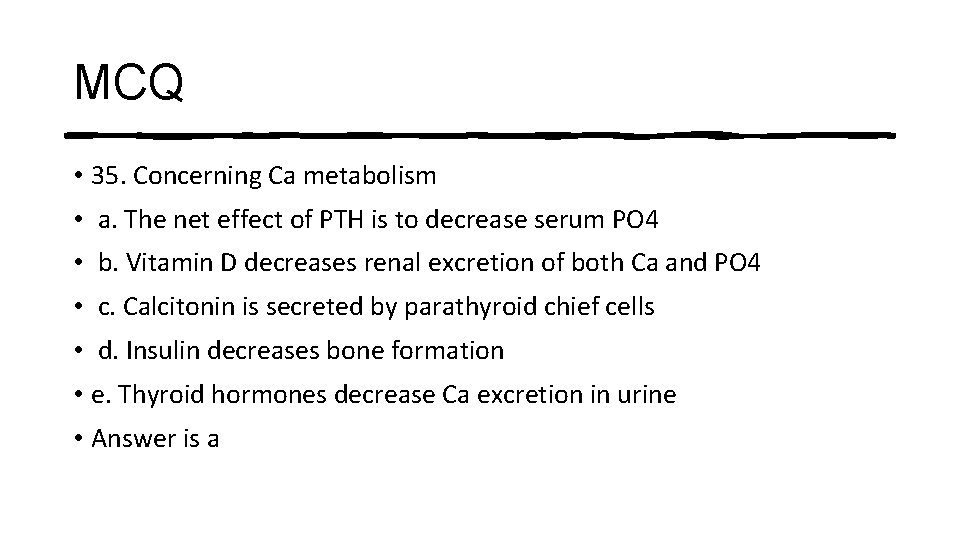 MCQ • 35. Concerning Ca metabolism • a. The net effect of PTH is