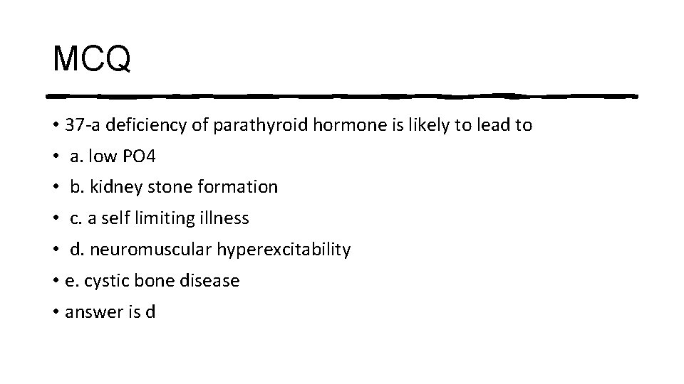 MCQ • 37 -a deficiency of parathyroid hormone is likely to lead to •