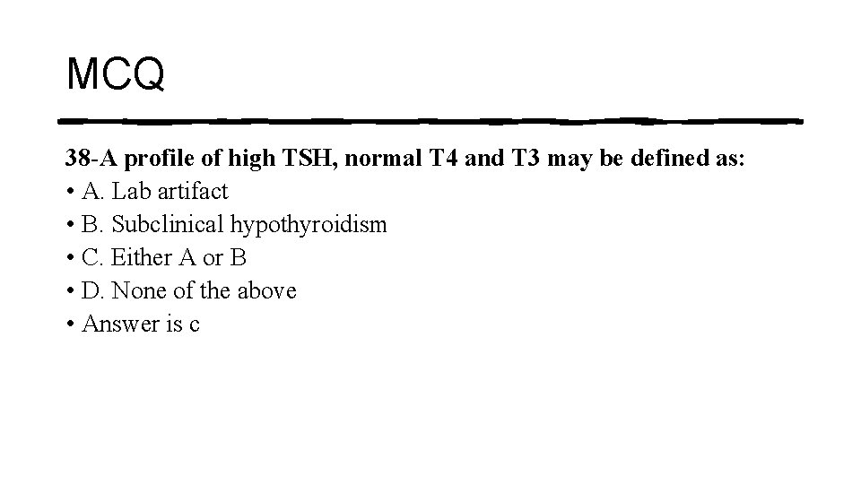 MCQ 38 -A profile of high TSH, normal T 4 and T 3 may