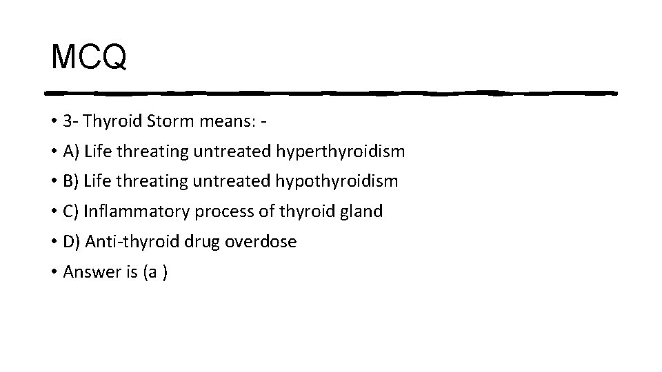 MCQ • 3 - Thyroid Storm means: • A) Life threating untreated hyperthyroidism •