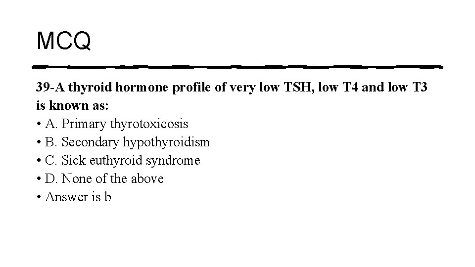 MCQ 39 -A thyroid hormone profile of very low TSH, low T 4 and