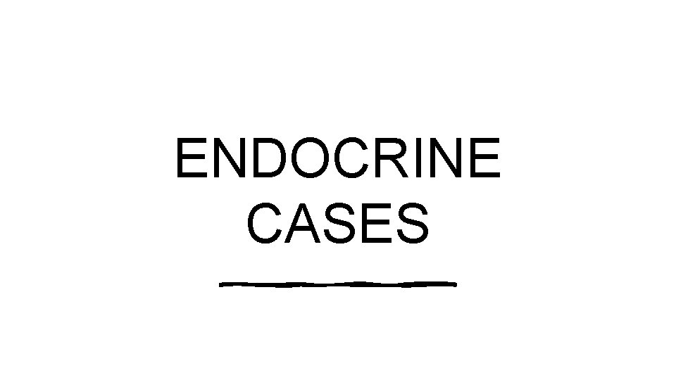 ENDOCRINE CASES 