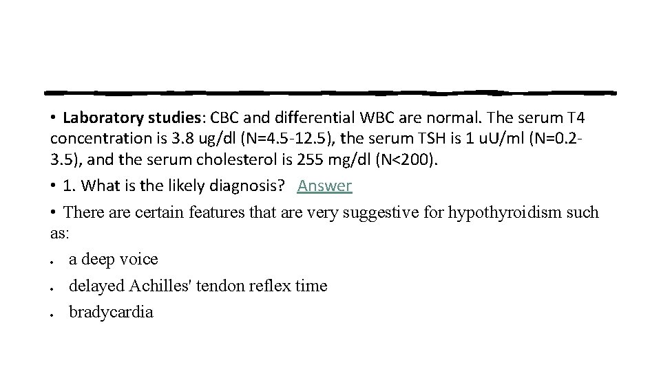  • Laboratory studies: CBC and differential WBC are normal. The serum T 4