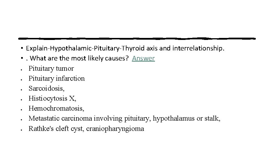  • Explain-Hypothalamic-Pituitary-Thyroid axis and interrelationship. • . What are the most likely causes?