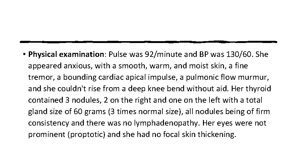  • Physical examination: Pulse was 92/minute and BP was 130/60. She appeared anxious,