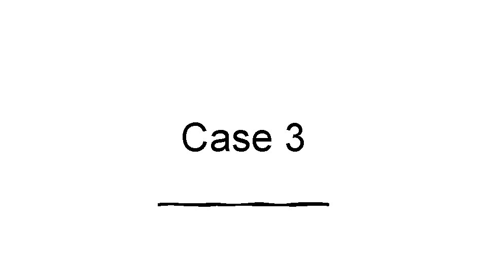 Case 3 