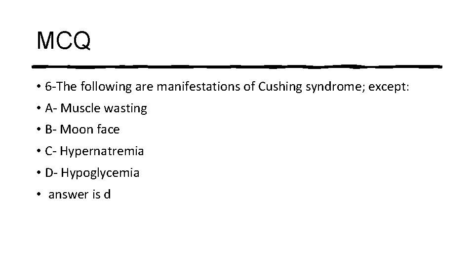 MCQ • 6 -The following are manifestations of Cushing syndrome; except: • A- Muscle