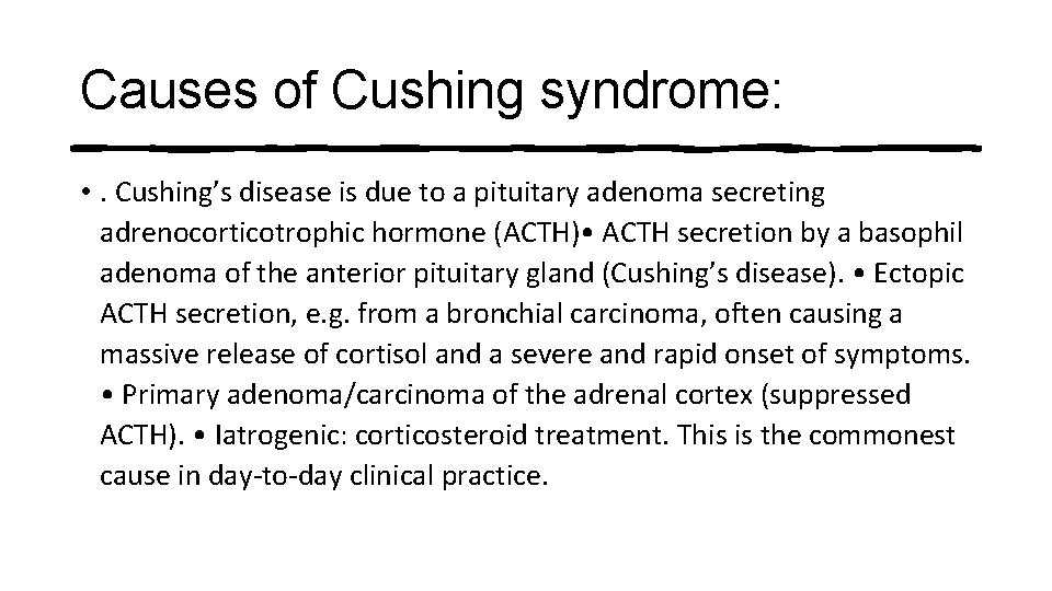 Causes of Cushing syndrome: • . Cushing’s disease is due to a pituitary adenoma