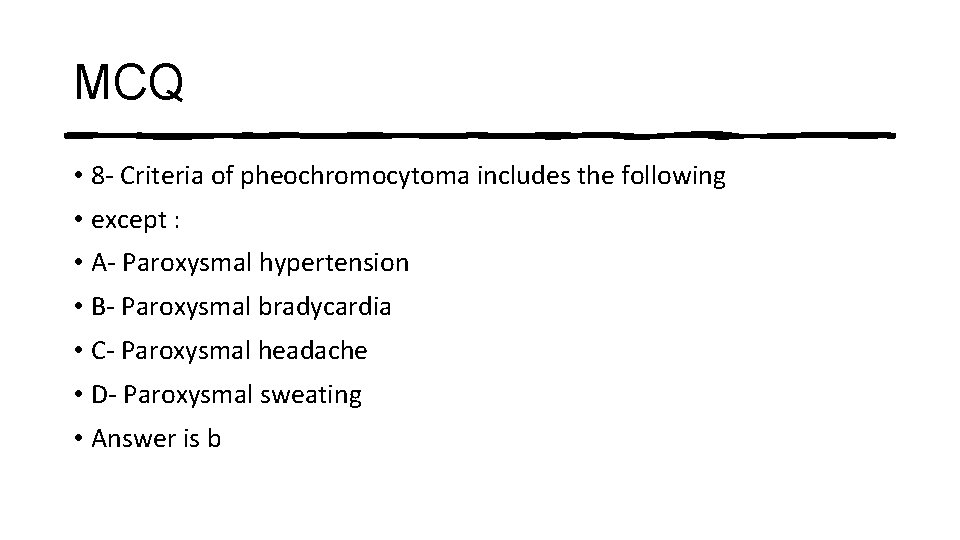 MCQ • 8 - Criteria of pheochromocytoma includes the following • except : •