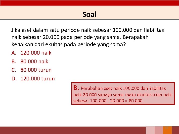 Soal Jika aset dalam satu periode naik sebesar 100. 000 dan liabilitas naik sebesar