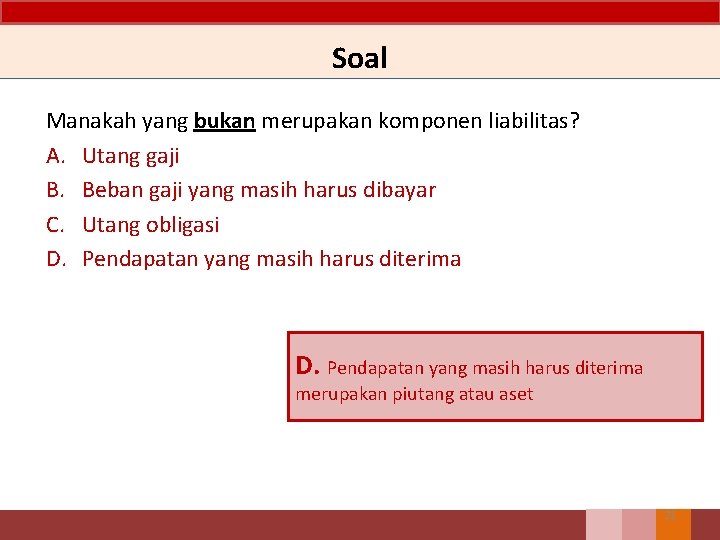 Soal Manakah yang bukan merupakan komponen liabilitas? A. Utang gaji B. Beban gaji yang